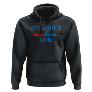 Harris 2024 Hoodie It's About Madam Time President Election TS11 Black Print Your Wear