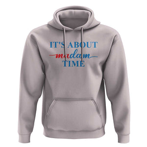 Harris 2024 Hoodie It's About Madam Time President Election TS11 Ice Gray Print Your Wear