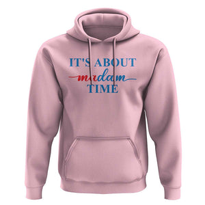 Harris 2024 Hoodie It's About Madam Time President Election TS11 Light Pink Print Your Wear