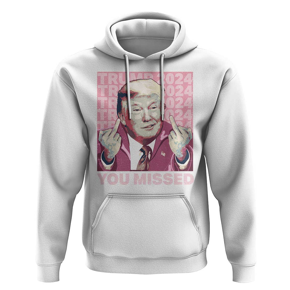 Funny Trump 2024 Hoodie You Missed Pink Presidential Election TS11 White Print Your Wear