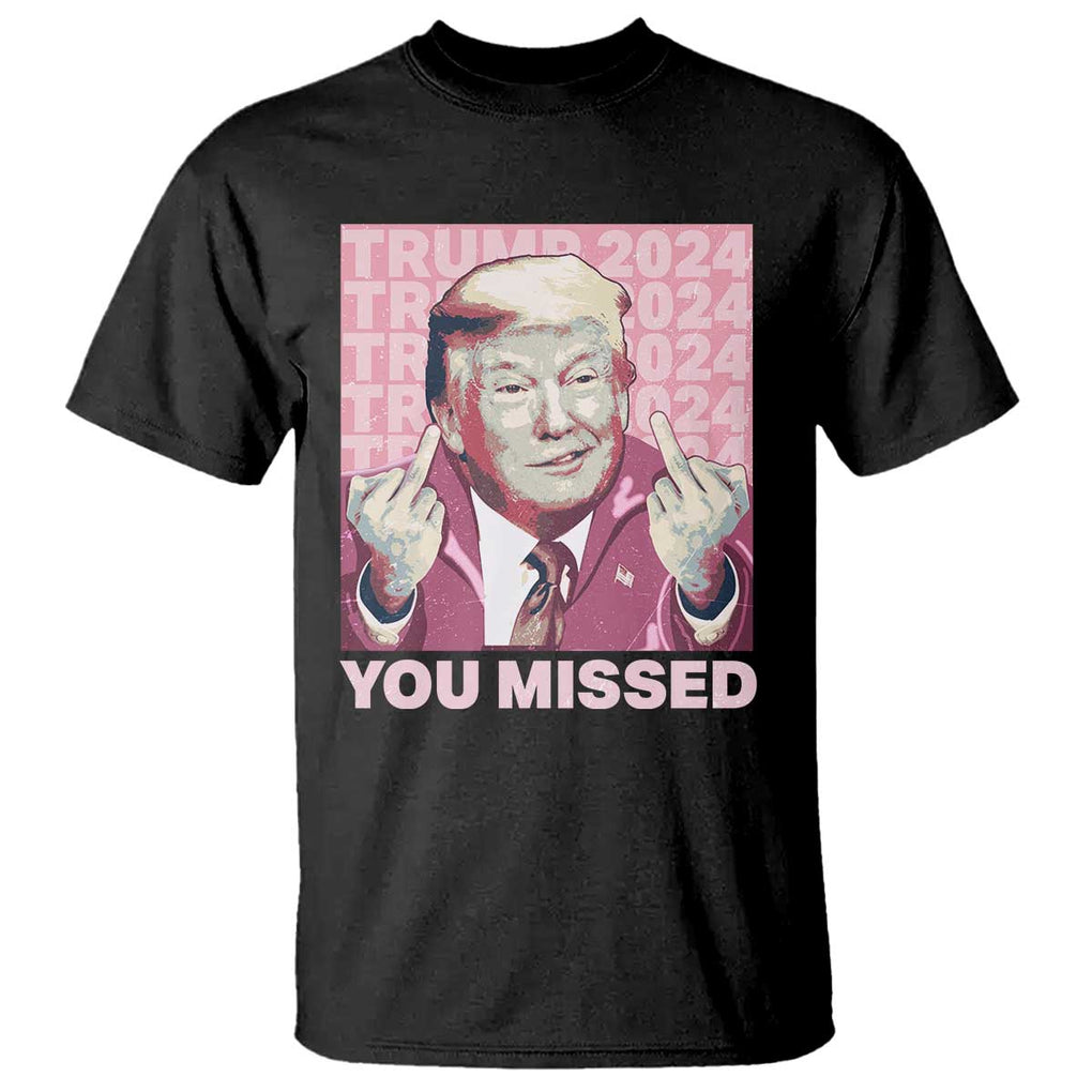 Funny Trump 2024 T Shirt You Missed Pink Presidential Election TS11 Black Print Your Wear