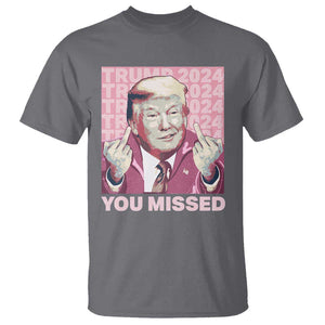 Funny Trump 2024 T Shirt You Missed Pink Presidential Election TS11 Charcoal Print Your Wear
