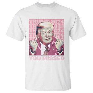 Funny Trump 2024 T Shirt You Missed Pink Presidential Election TS11 White Print Your Wear