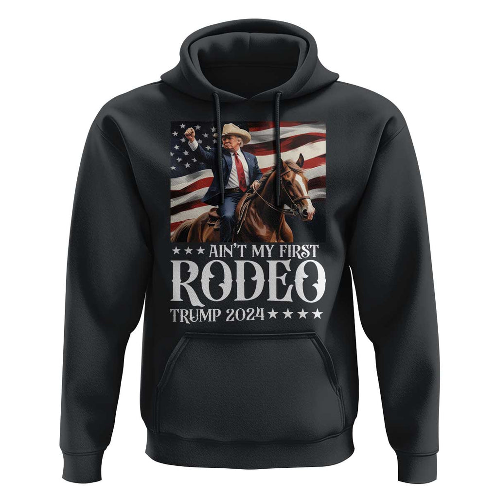Funny Ain't My First Rodeo Trump 2024 Hoodie Western Cowboy American Flag TS11 Black Print Your Wear