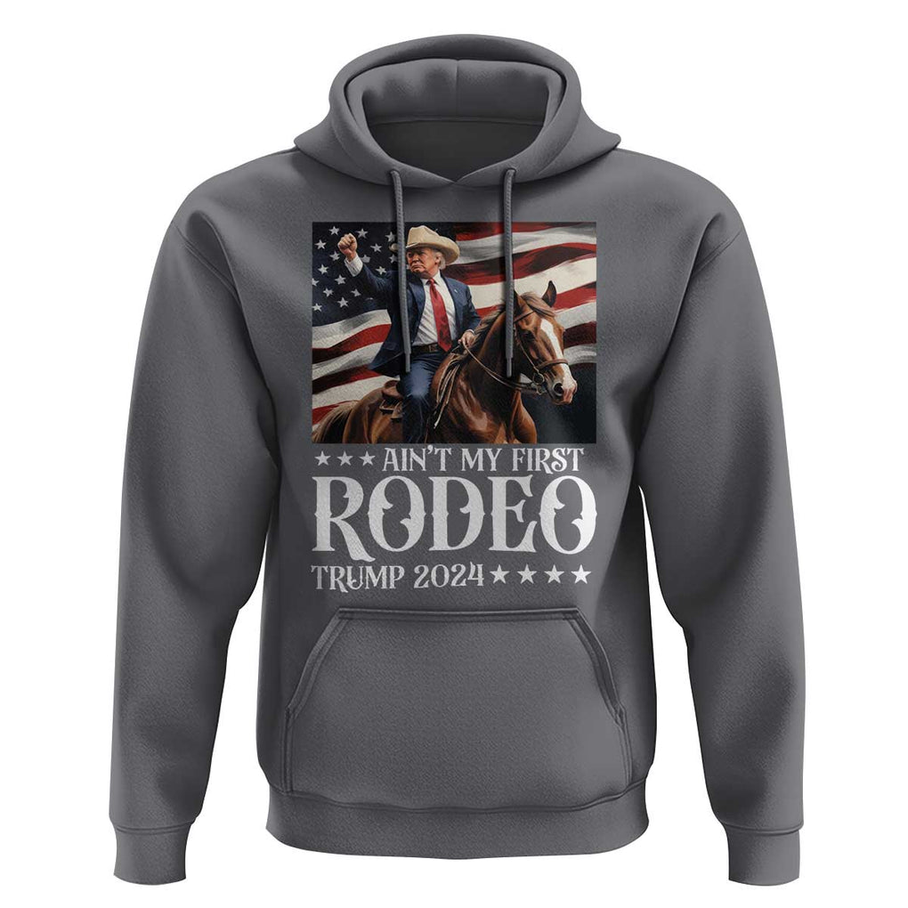 Funny Ain't My First Rodeo Trump 2024 Hoodie Western Cowboy American Flag TS11 Charcoal Print Your Wear