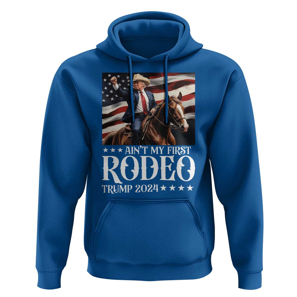 Funny Ain't My First Rodeo Trump 2024 Hoodie Western Cowboy American Flag TS11 Royal Blue Print Your Wear