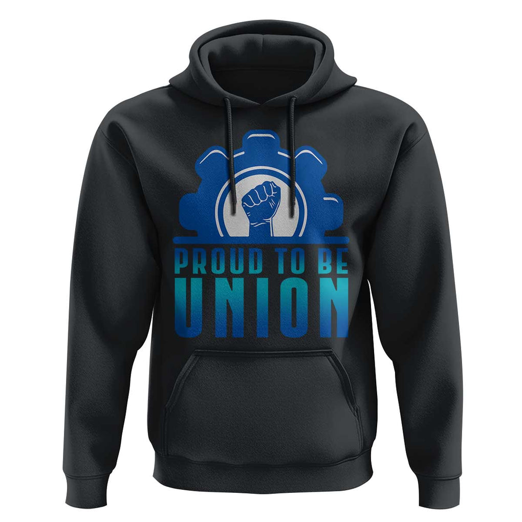 Proud To Be Union Hoodie Labor Day Skilled Union Worker Hand Fist TS11 Black Print Your Wear
