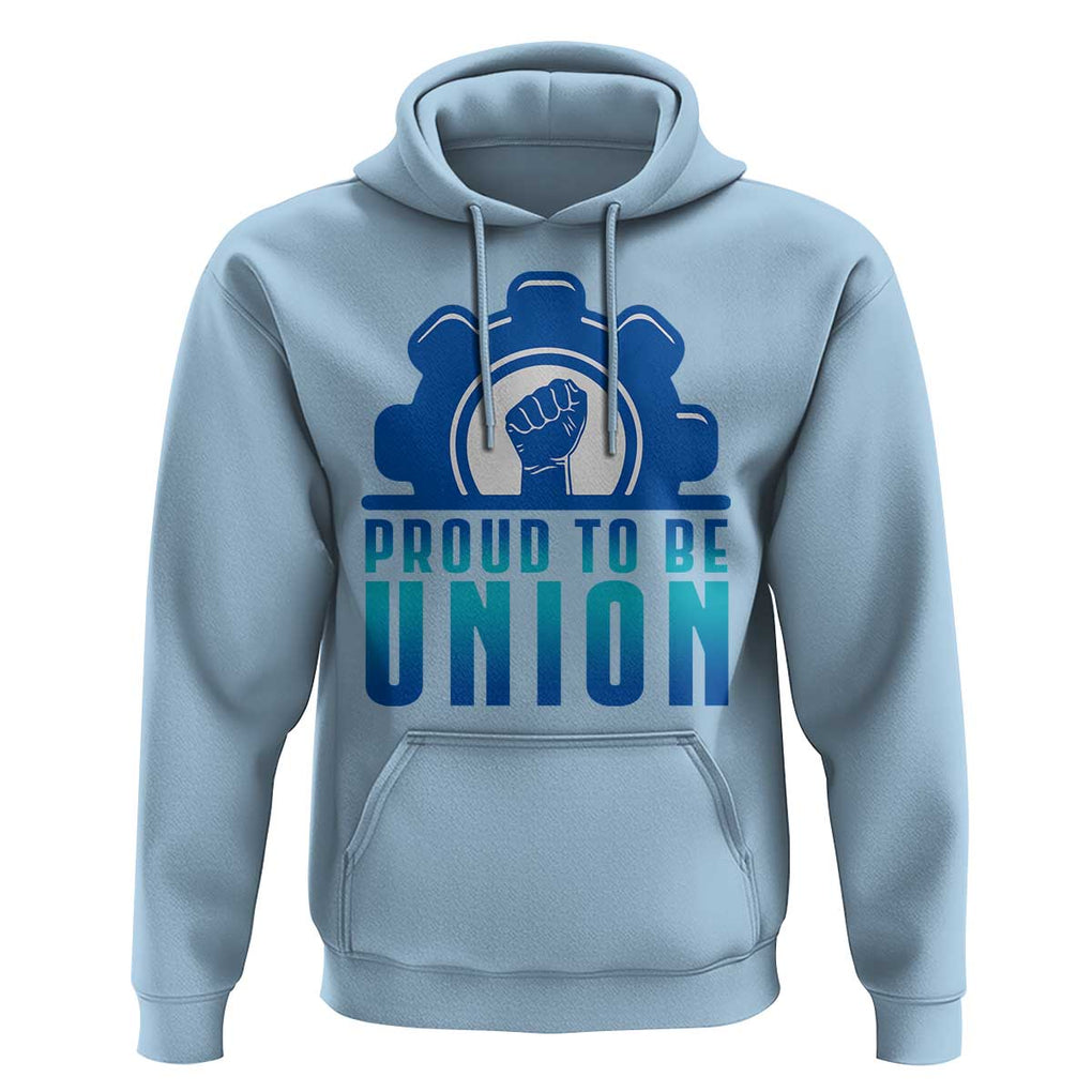 Proud To Be Union Hoodie Labor Day Skilled Union Worker Hand Fist TS11 Light Blue Print Your Wear