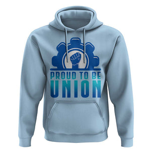 Proud To Be Union Hoodie Labor Day Skilled Union Worker Hand Fist TS11 Light Blue Print Your Wear