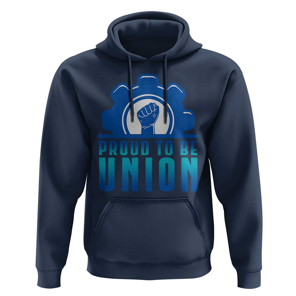 Proud To Be Union Hoodie Labor Day Skilled Union Worker Hand Fist TS11 Navy Print Your Wear