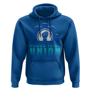 Proud To Be Union Hoodie Labor Day Skilled Union Worker Hand Fist TS11 Royal Blue Print Your Wear