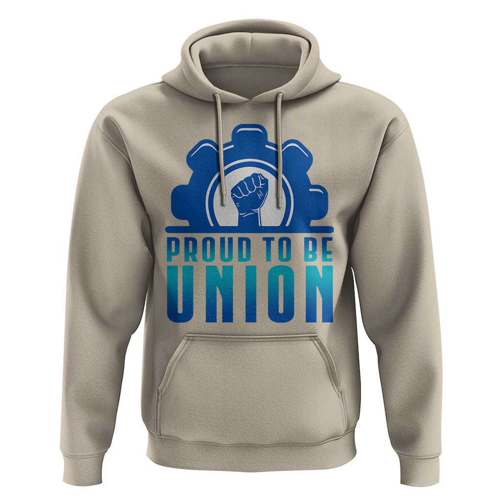 Proud To Be Union Hoodie Labor Day Skilled Union Worker Hand Fist TS11 Sand Print Your Wear