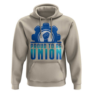 Proud To Be Union Hoodie Labor Day Skilled Union Worker Hand Fist TS11 Sand Print Your Wear