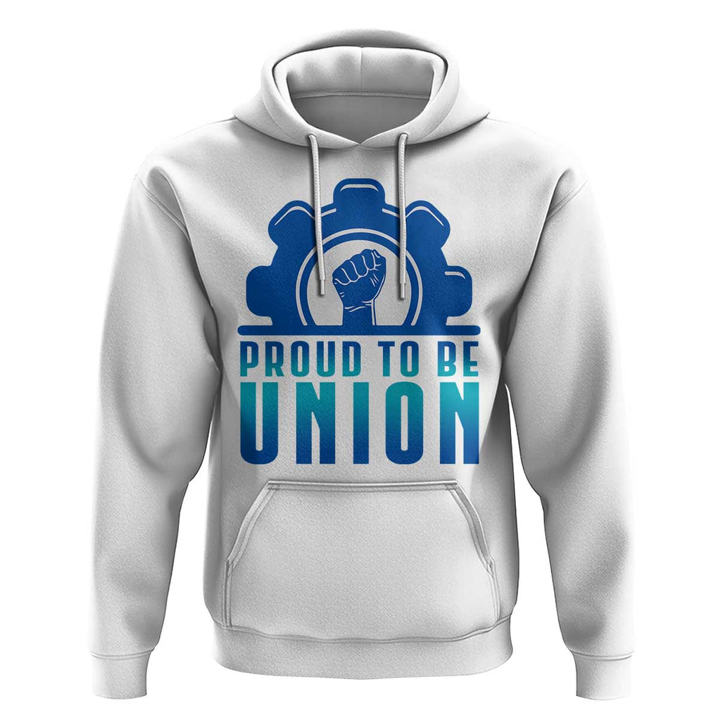 Proud To Be Union Hoodie Labor Day Skilled Union Worker Hand Fist TS11 White Print Your Wear