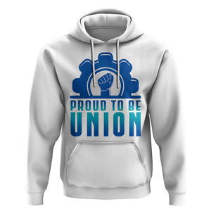 Proud To Be Union Hoodie Labor Day Skilled Union Worker Hand Fist TS11 White Print Your Wear