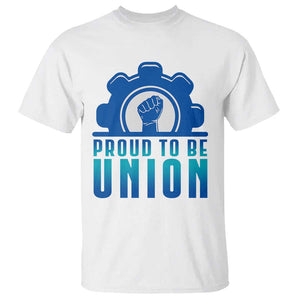 Proud To Be Union T Shirt Labor Day Skilled Union Worker Hand Fist TS11 White Print Your Wear
