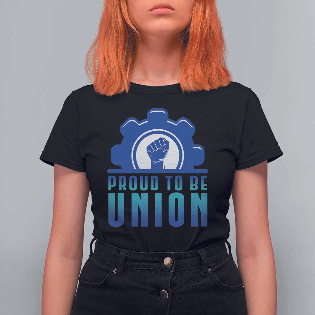 Proud To Be Union T Shirt For Women Labor Day Skilled Union Worker Hand Fist TS11 Black Print Your Wear