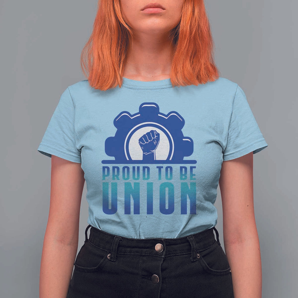 Proud To Be Union T Shirt For Women Labor Day Skilled Union Worker Hand Fist TS11 Light Blue Print Your Wear