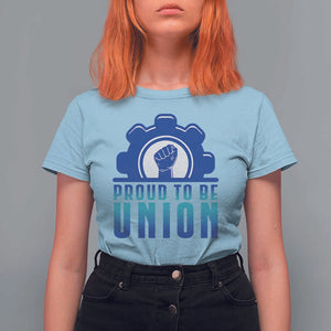 Proud To Be Union T Shirt For Women Labor Day Skilled Union Worker Hand Fist TS11 Light Blue Print Your Wear