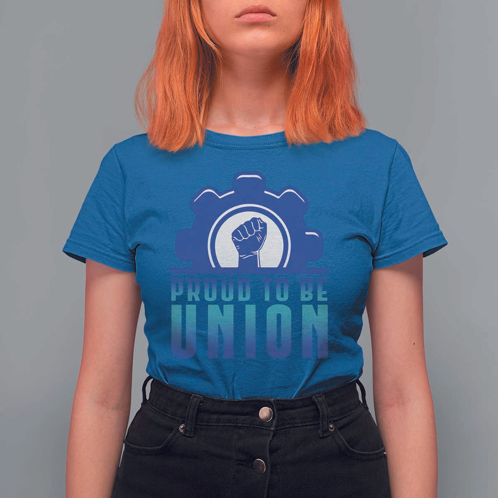 Proud To Be Union T Shirt For Women Labor Day Skilled Union Worker Hand Fist TS11 Royal Blue Print Your Wear