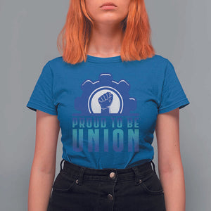 Proud To Be Union T Shirt For Women Labor Day Skilled Union Worker Hand Fist TS11 Royal Blue Print Your Wear