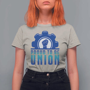 Proud To Be Union T Shirt For Women Labor Day Skilled Union Worker Hand Fist TS11 Sand Print Your Wear