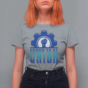 Proud To Be Union T Shirt For Women Labor Day Skilled Union Worker Hand Fist TS11 Sport Gray Print Your Wear