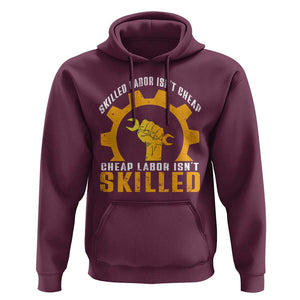 Labor Day Hoodie Skilled Labor Isn't Cheap Labor Isn't Skilled Worker TS11 Maroon Print Your Wear