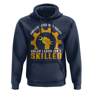 Labor Day Hoodie Skilled Labor Isn't Cheap Labor Isn't Skilled Worker TS11 Navy Print Your Wear