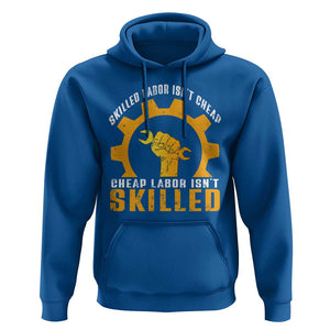 Labor Day Hoodie Skilled Labor Isn't Cheap Labor Isn't Skilled Worker TS11 Royal Blue Print Your Wear