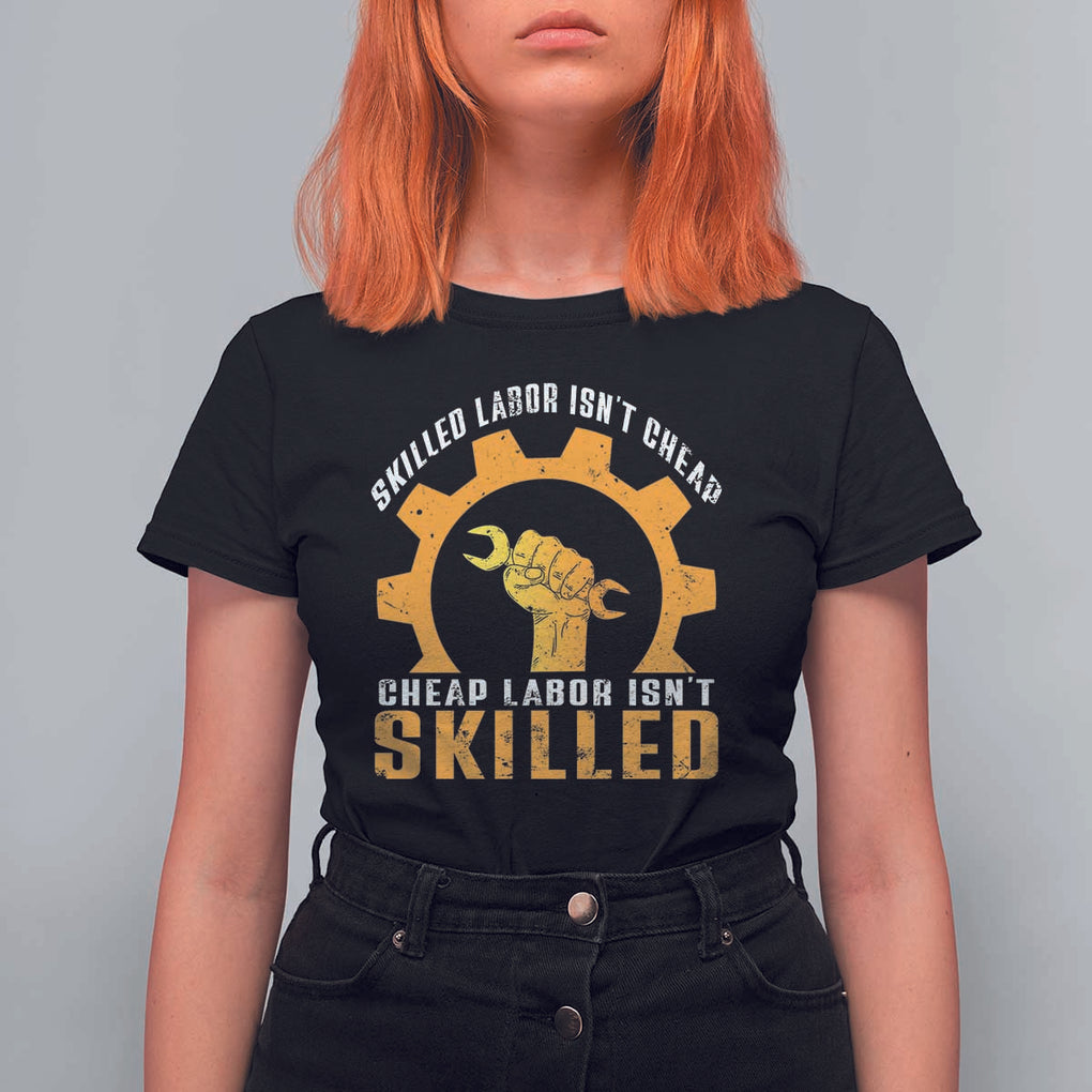 Labor Day T Shirt For Women Skilled Labor Isn't Cheap Labor Isn't Skilled Worker TS11 Black Print Your Wear