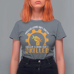 Labor Day T Shirt For Women Skilled Labor Isn't Cheap Labor Isn't Skilled Worker TS11 Charcoal Print Your Wear