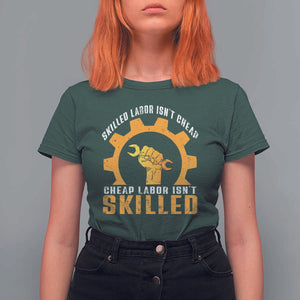 Labor Day T Shirt For Women Skilled Labor Isn't Cheap Labor Isn't Skilled Worker TS11 Dark Forest Green Print Your Wear