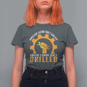 Labor Day T Shirt For Women Skilled Labor Isn't Cheap Labor Isn't Skilled Worker TS11 Dark Heather Print Your Wear