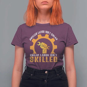 Labor Day T Shirt For Women Skilled Labor Isn't Cheap Labor Isn't Skilled Worker TS11 Maroon Print Your Wear