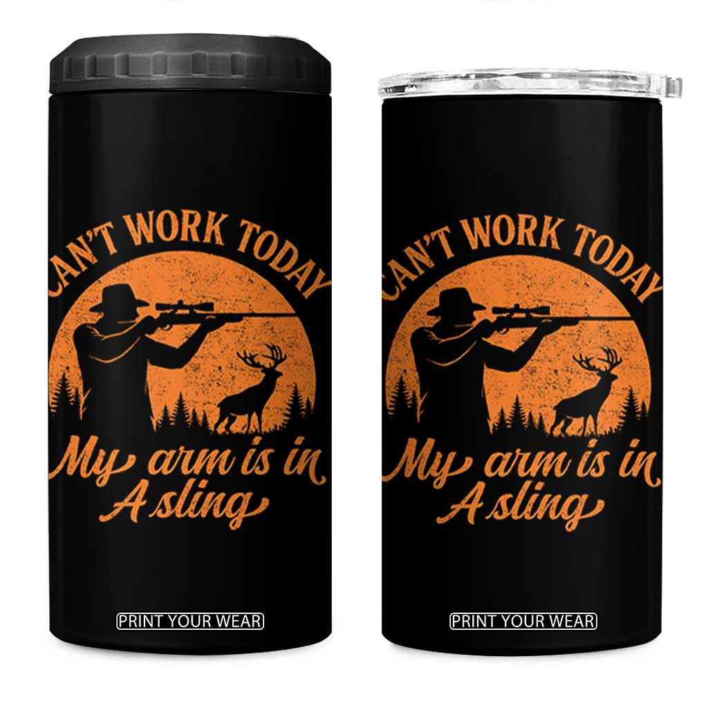 Cant Work Today My Arm Is In A Sling 4 in 1 Can Cooler Tumbler Funny Deer Hunting TS11 One Size: 16 oz Black Print Your Wear