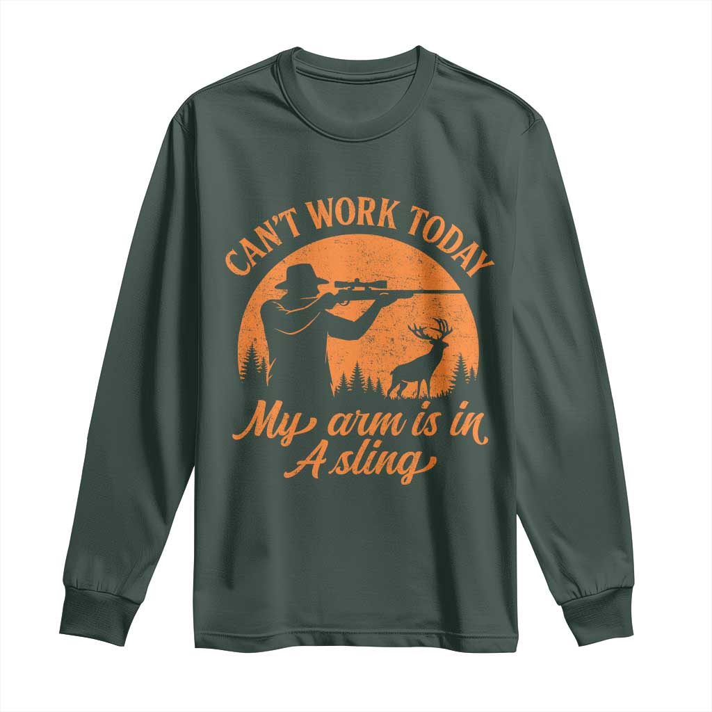 Cant Work Today My Arm Is In A Sling Long Sleeve Shirt Funny Deer Hunting TS11 Dark Forest Green Print Your Wear