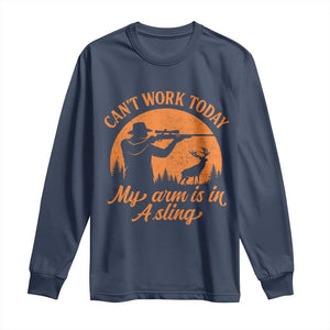 Cant Work Today My Arm Is In A Sling Long Sleeve Shirt Funny Deer Hunting TS11 Navy Print Your Wear
