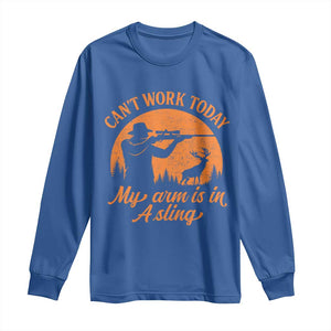 Cant Work Today My Arm Is In A Sling Long Sleeve Shirt Funny Deer Hunting TS11 Royal Blue Print Your Wear