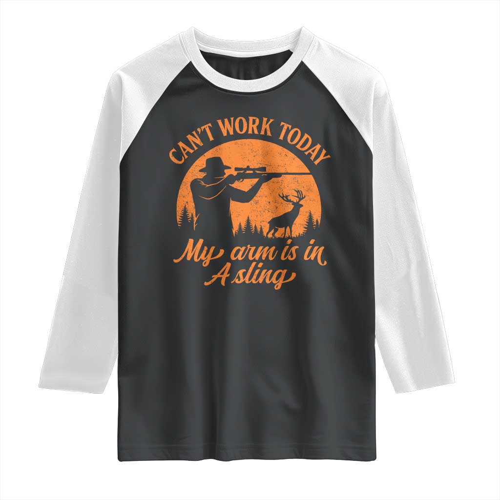 Cant Work Today My Arm Is In A Sling Raglan Shirt Funny Deer Hunting TS11 Black White Print Your Wear
