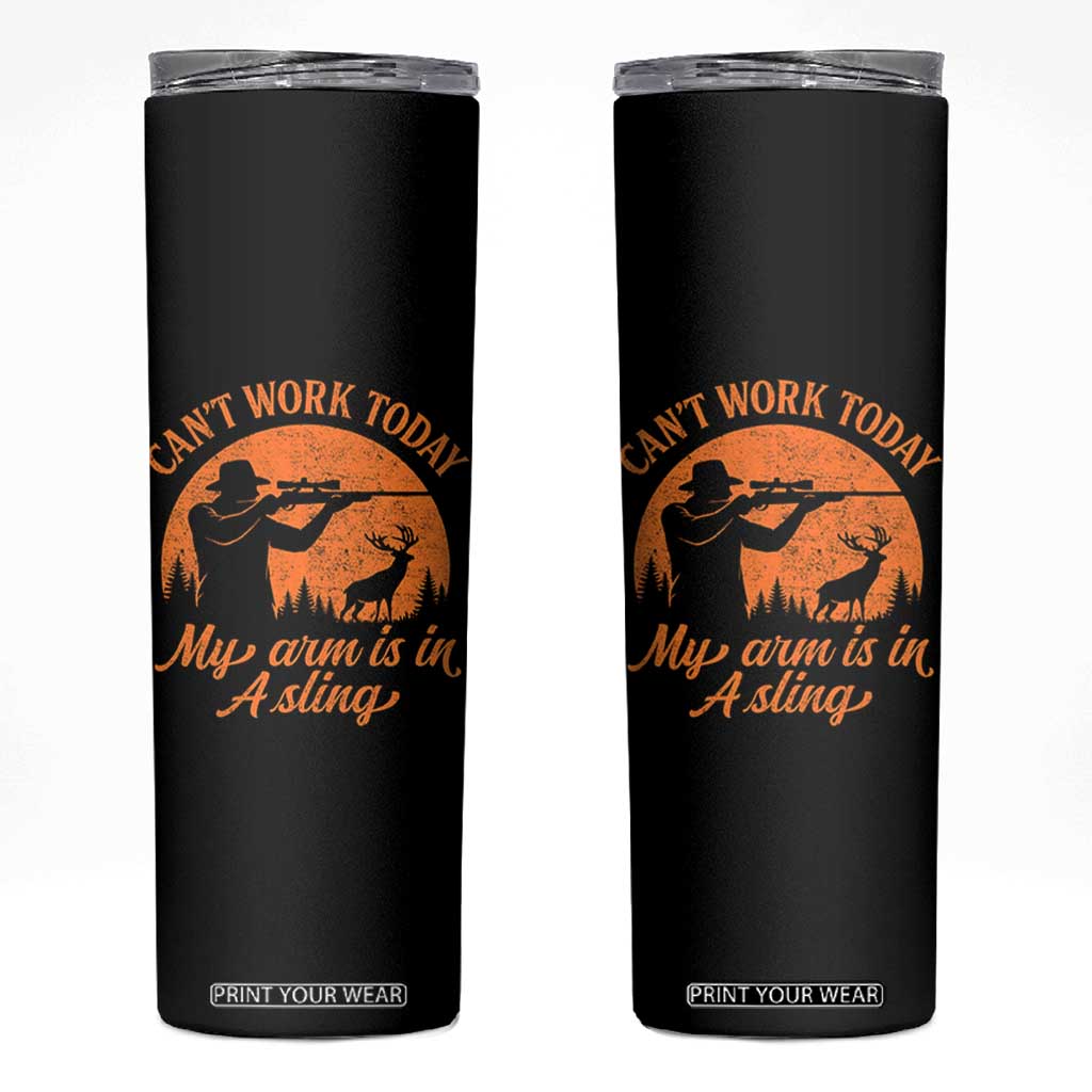 Cant Work Today My Arm Is In A Sling Skinny Tumbler Funny Deer Hunting TS11 Black Print Your Wear