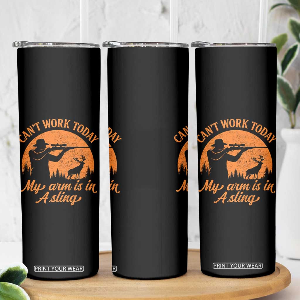 Cant Work Today My Arm Is In A Sling Skinny Tumbler Funny Deer Hunting TS11 Print Your Wear