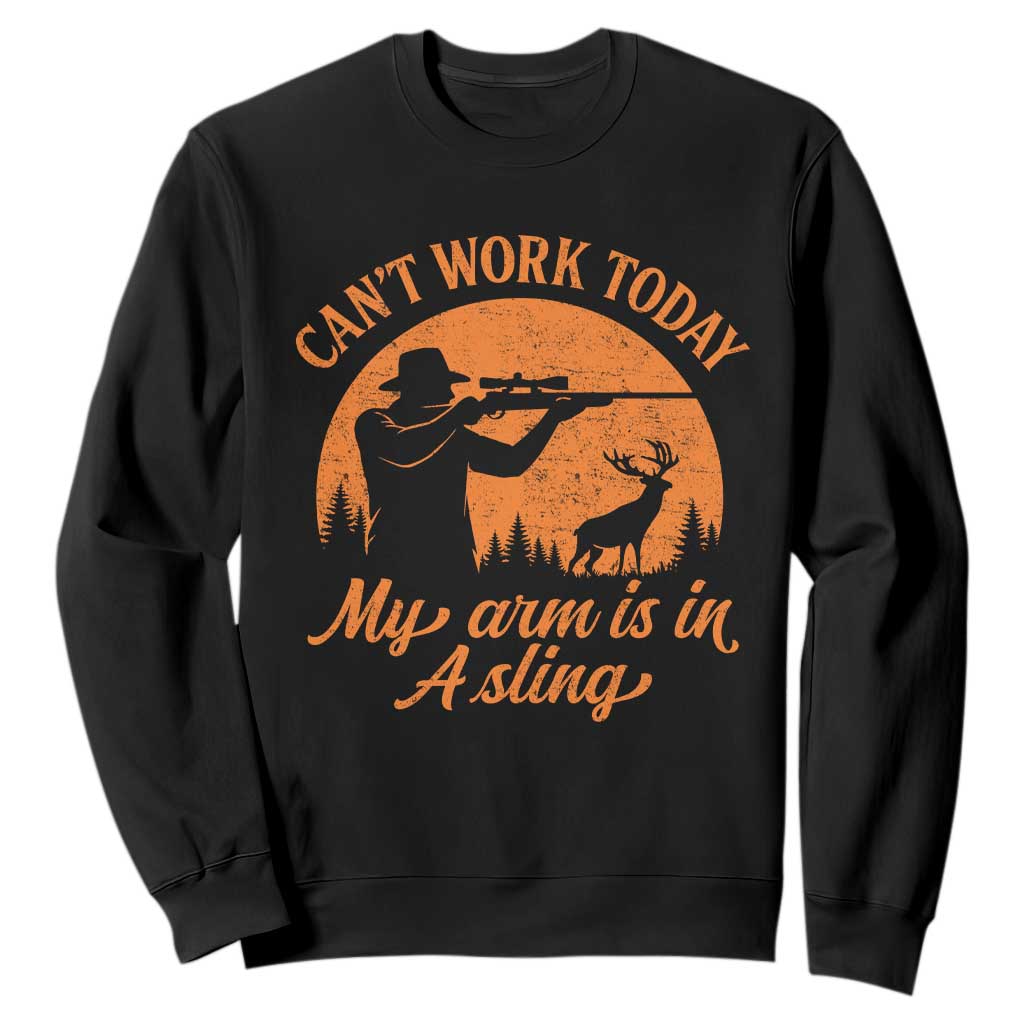 Cant Work Today My Arm Is In A Sling Sweatshirt Funny Deer Hunting TS11 Black Print Your Wear