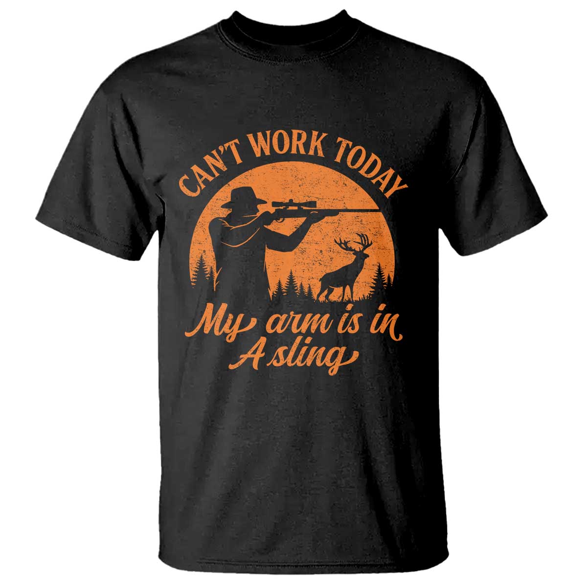 Cant Work Today My Arm Is In A Sling T Shirt Funny Deer Hunting TS11 Black Print Your Wear