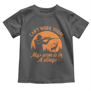 Cant Work Today My Arm Is In A Sling Toddler T Shirt Funny Deer Hunting TS11 Dark Heather Print Your Wear