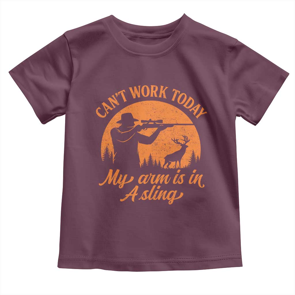 Cant Work Today My Arm Is In A Sling Toddler T Shirt Funny Deer Hunting TS11 Maroon Print Your Wear