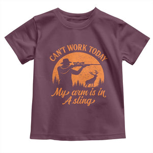 Cant Work Today My Arm Is In A Sling Toddler T Shirt Funny Deer Hunting TS11 Maroon Print Your Wear