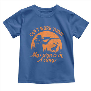 Cant Work Today My Arm Is In A Sling Toddler T Shirt Funny Deer Hunting TS11 Royal Blue Print Your Wear