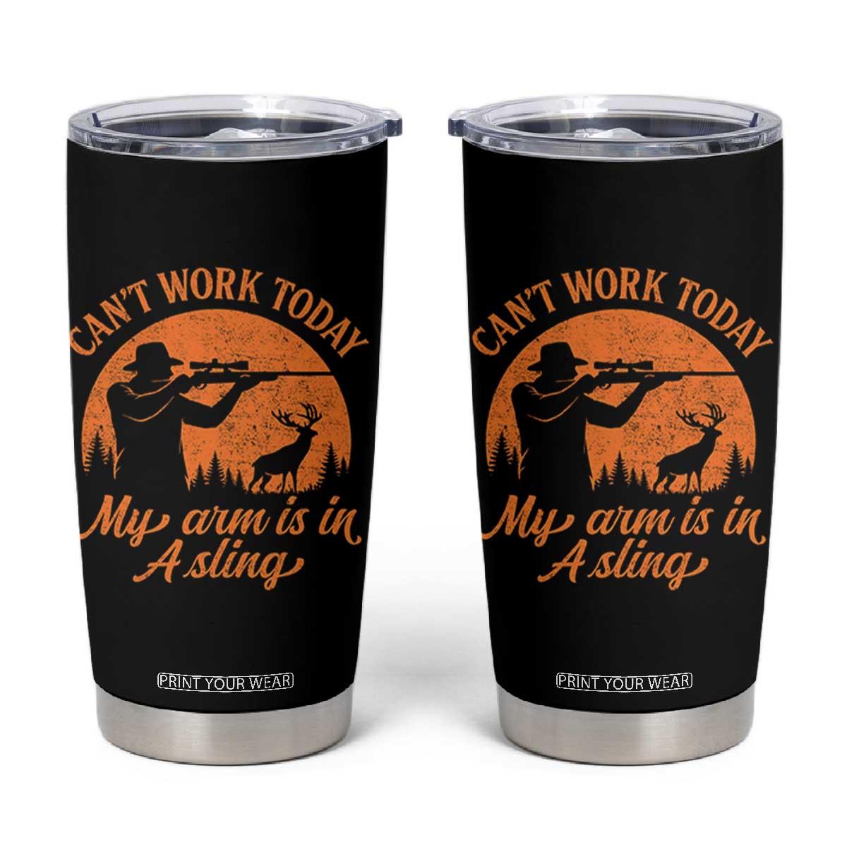 Cant Work Today My Arm Is In A Sling Tumbler Cup Funny Deer Hunting TS11 Black Print Your Wear