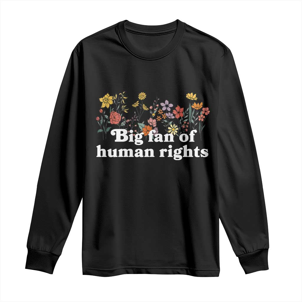 Big Fan Of Human Rights Long Sleeve Shirt Retro Flowers TS11 Black Print Your Wear